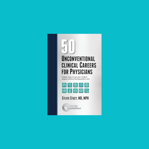 50 Unconventional Clinical Careers for Physicians: Unique Ways to Use Your Medical Degree Without Leaving Patient Care