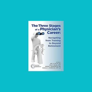 The Three Stages of a Physician's Career: Navigating from Training to Beyond Retirement
