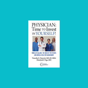 Physician – Time to Invest in Yourself: Work-Life Balance, the Needs of the Patient, and Medical-Legal Risk Management