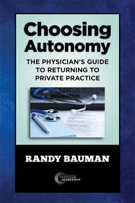 Choosing Autonomy: The Physician’s Guide to Returning to Private Practice