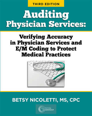 Auditing Physician Services: Verifying Accuracy in Physicians Services and E/M Coding Third Edition