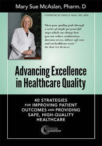 Advancing Excellence in Healthcare Quality: 40 Strategies for Improving Patient Outcomes and Providing, Safe, High-Quality Healthcare