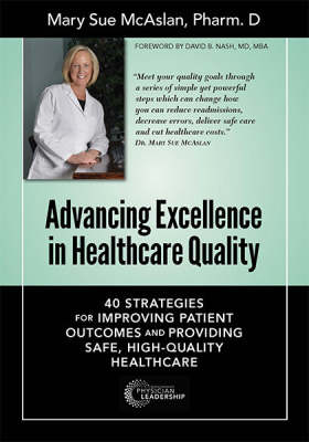 Advancing Excellence in Healthcare Quality: 40 Strategies for Improving Patient Outcomes and Providing, Safe, High-Quality Healthcare